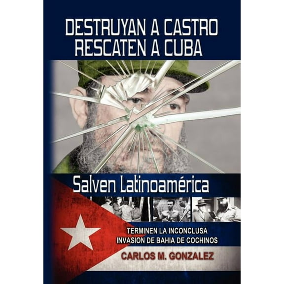 Destruyan a Castro-Rescaten a Cuba-Salven Latinoamerica, (Hardcover)