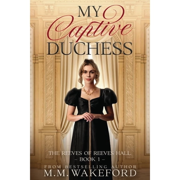 The Reeves of Reeves Hall My Captive Duchess: A Steamy, Grumpy / Sunshine, Forced Proximity Regency Romance With a Sci Fi Twist, Book 1, (Paperback)