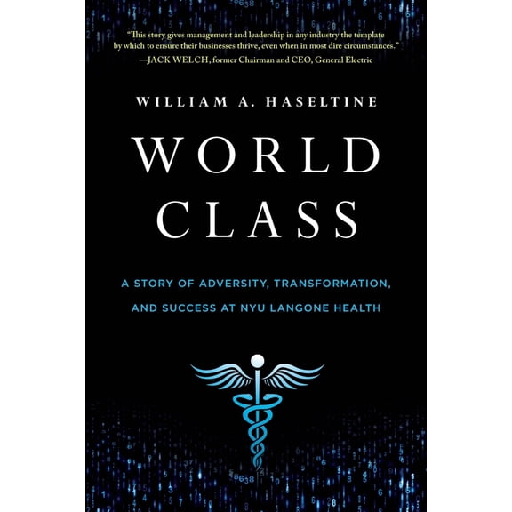 Pre-Owned World Class: A Story of Adversity, Transformation, and Success at NYU Langone Health (Paperback) 1639081100 9781639081103