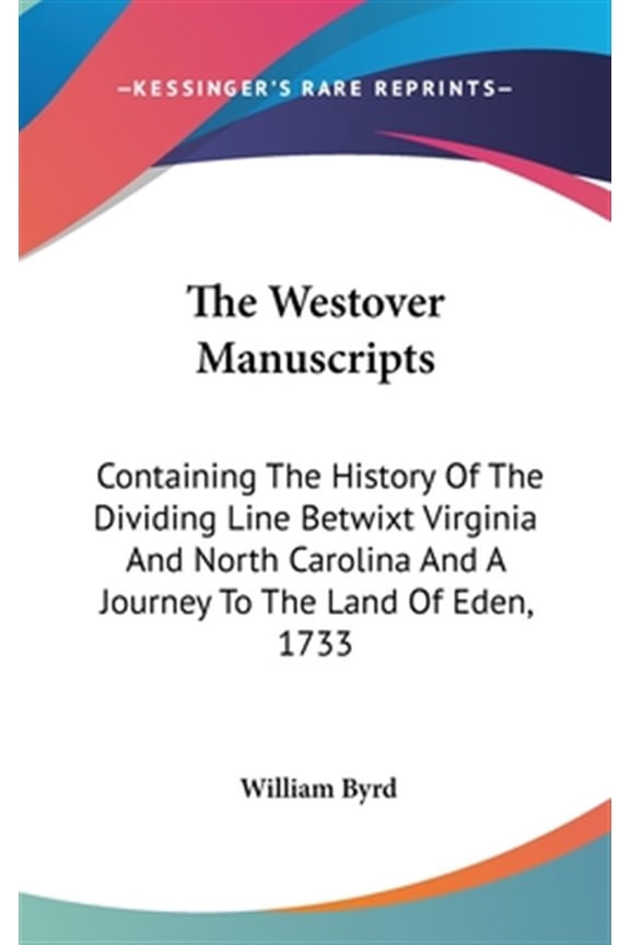 Pre-Owned The Westover Manuscripts : Containing The History Of The Dividing Line Betwixt Virginia And North Carolina And A Journey To The Land Of Eden, 1733 (Hardcover)