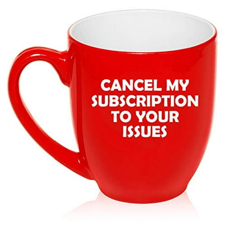 16 oz Large Bistro Mug Ceramic Coffee Tea Glass Cup Cancel My Subscription To Your Issues Funny