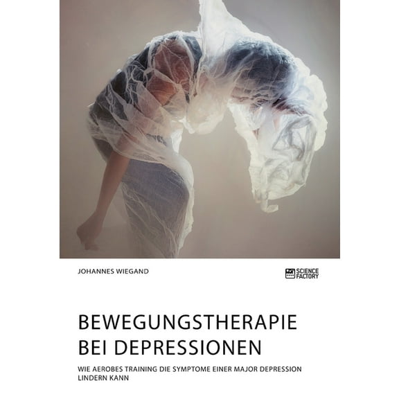 Bewegungstherapie bei Depressionen. Wie aerobes Training die Symptome einer Major Depression lindern kann, (Paperback)