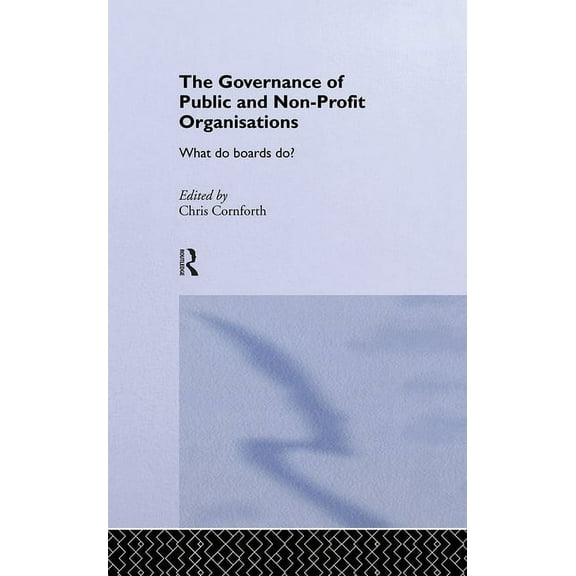 Routledge Studies in the Management of V The Governance of Public and Non-Profit Organizations, Book 6, (Hardcover)