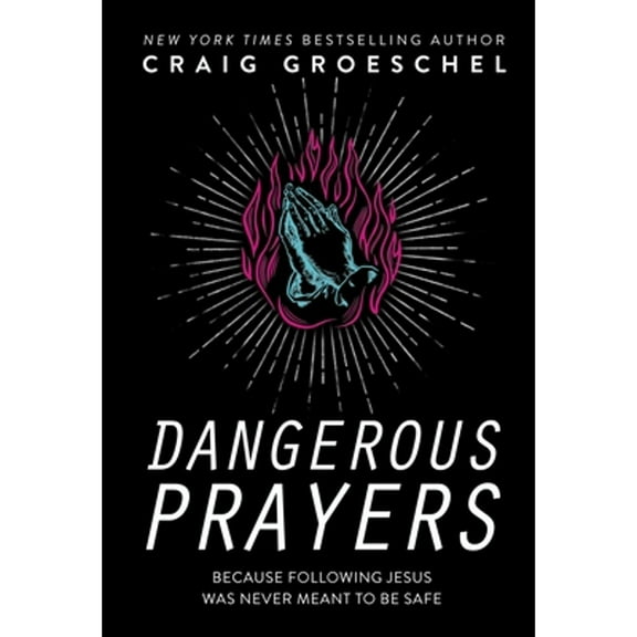 Pre-Owned Dangerous Prayers: Because Following Jesus Was Never Meant to Be Safe (Hardcover 9780310343127) by Craig Groeschel