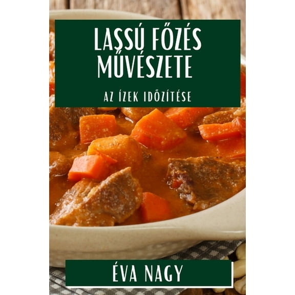Lassú Főzés Művészete: Az Ízek Időzítése, (Paperback)