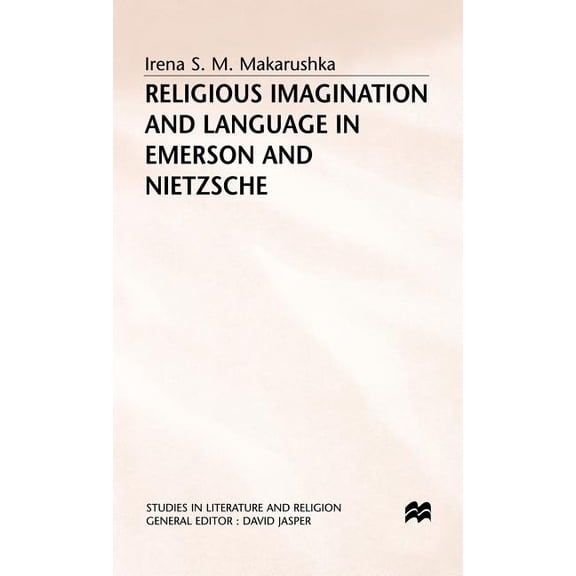 Studies in Literature and Religion Religious Imagination and Language in Emerson and Nietzsche, (Hardcover)
