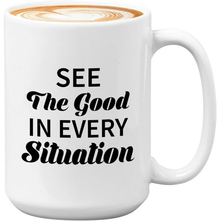 

Novelty Positive Coffee Mug - See The Good In Every Situation - Sarcastic Positivity Love Self Reminder Inspiration Awareness Bestie 11 Oz