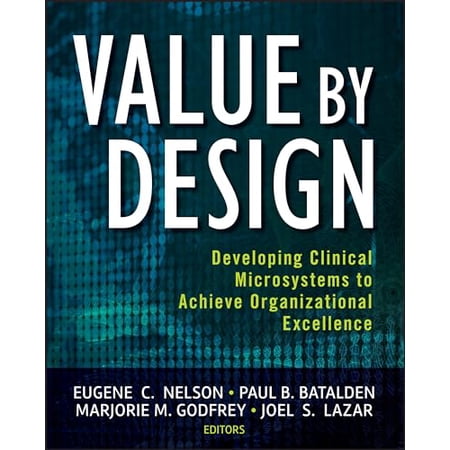 Value by Design: Developing Clinical Microsystems to Achieve Organizational Excellence (Paperback)