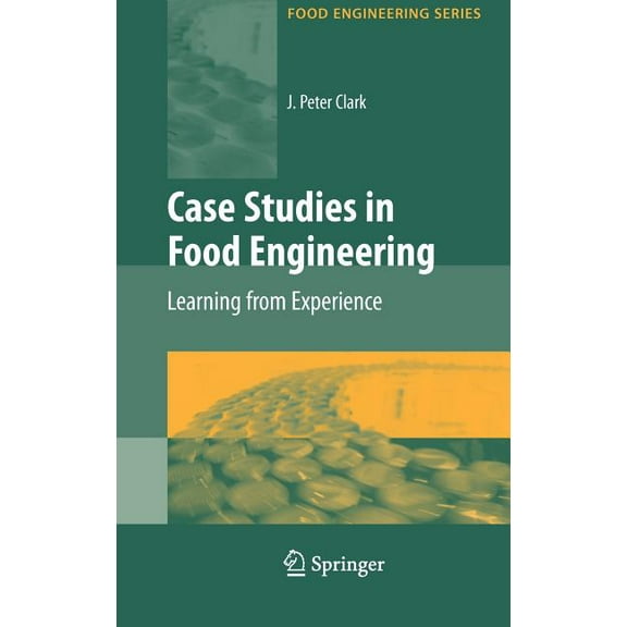 Food Engineering Case Studies in Food Engineering: Learning from Experience, (Hardcover)