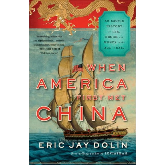 Pre-Owned When America First Met China: An Exotic History of Tea, Drugs, and Money in the Age of Sail (Paperback) 0871406896 9780871406897