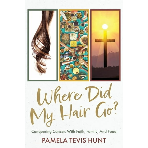 Where Did My Hair Go?: Conquering Cancer, With Faith, Family, And Food, (Paperback)