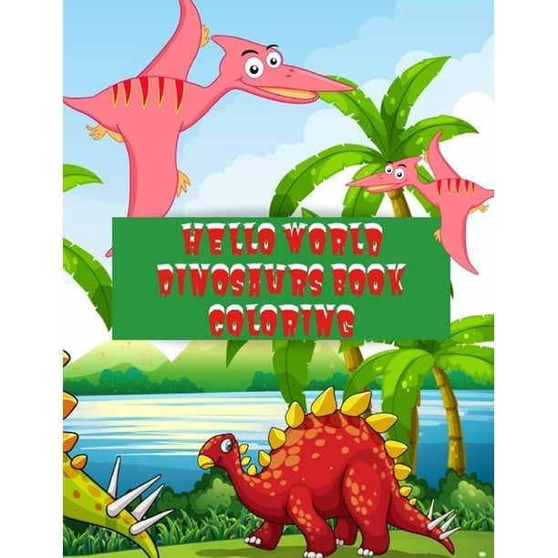 Download Hello World Dinosaurs Book Coloring Cute Baby Dinosaur Coloring Book An Adult Coloring Book With Fun