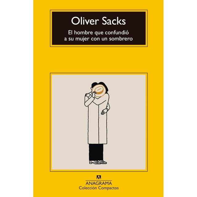 Libro El Hombre Que Confundio A Su Mujer Con Un Sombrero = The Man Who Mistook His Wife For A Hat Tapa Blanda, Autor Oliver W. Sacks, Editorial Editorial Anagrama