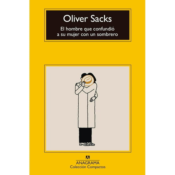 Libro El Hombre Que Confundio A Su Mujer Con Un Sombrero = The Man Who Mistook His Wife For A Hat Tapa Blanda, Autor Oliver W. Sacks, Editorial Editorial Anagrama