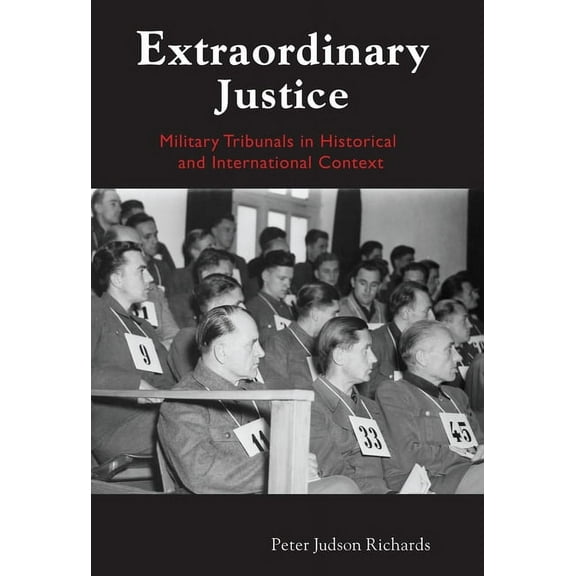 Extraordinary Justice: Military Tribunals in Historical and International Context, (Hardcover)