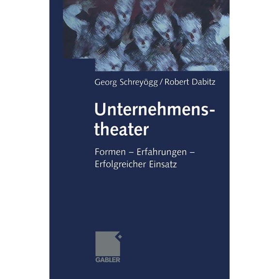 Unternehmenstheater: Formen -- Erfahrungen -- Erfolgreicher Einsatz, (Paperback)