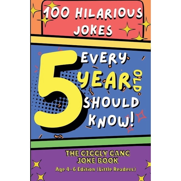 100 Hilarious Jokes Every 5 Year Old Should Know!: The Giggly Gang Joke Book Age 4-6 Edition (Little Readers), (Paperback)