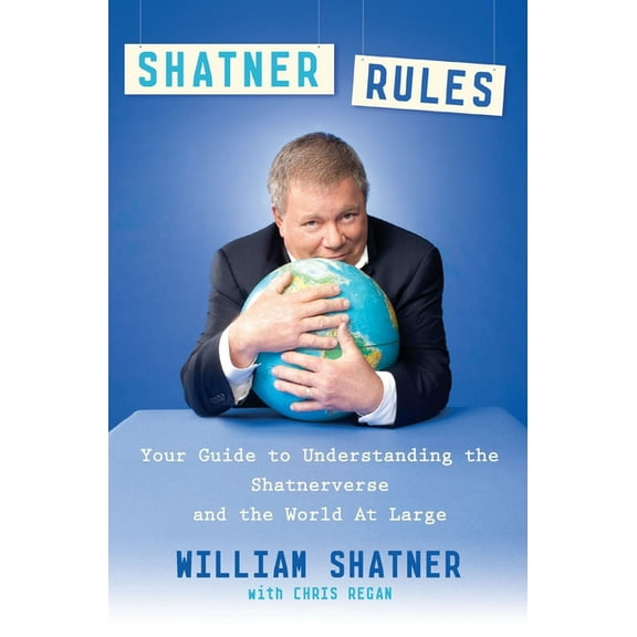 Shatner Rules: Your Guide to Understanding the Shatnerverse and the World at Large, (Paperback)