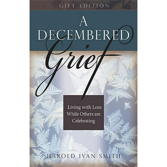 A Decembered Grief: Living with Loss While Others Are Celebrating, (Hardcover)