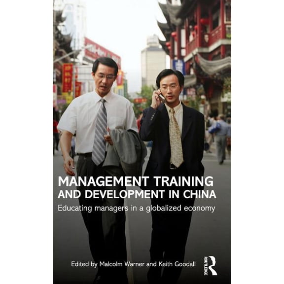 Routledge Contemporary China Management Training and Development in China: Educating Managers in a Globalized Economy, Book 45, (Hardcover)