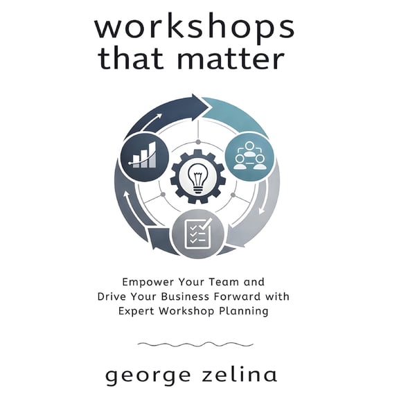 Pre-Owned Workshops That Matter: How to Plan and Run Relevant, Productive and Memorable Workshops (Paperback) 1549963813 9781549963810