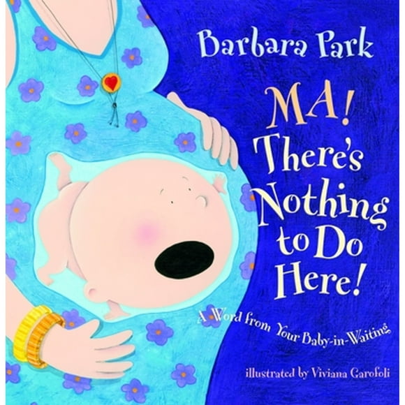 Pre-Owned Ma! There's Nothing to Do Here!: A Word from Your Baby-In-Waiting (Hardcover 9780375838521) by Barbara Park
