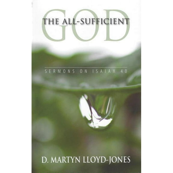 The All-Sufficient God - Sermons on Isaiah 40 (Chapter 40)