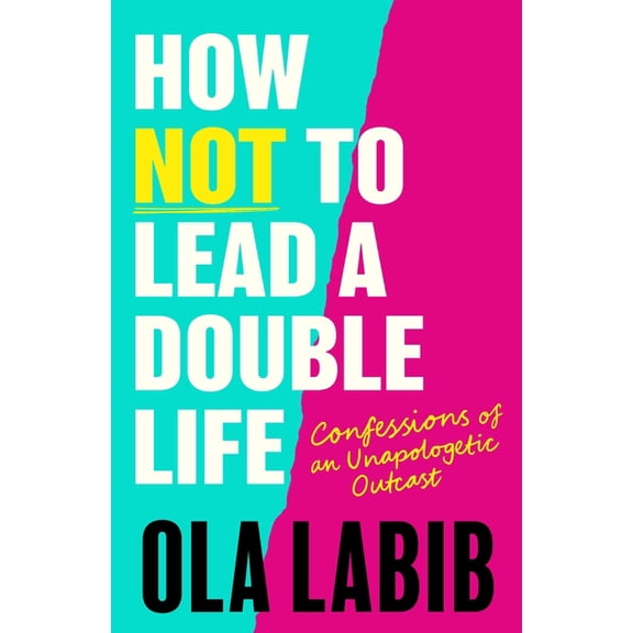 How Not to Lead a Double Life: Confessions of an Unapologetic Outcast, (Hardcover)