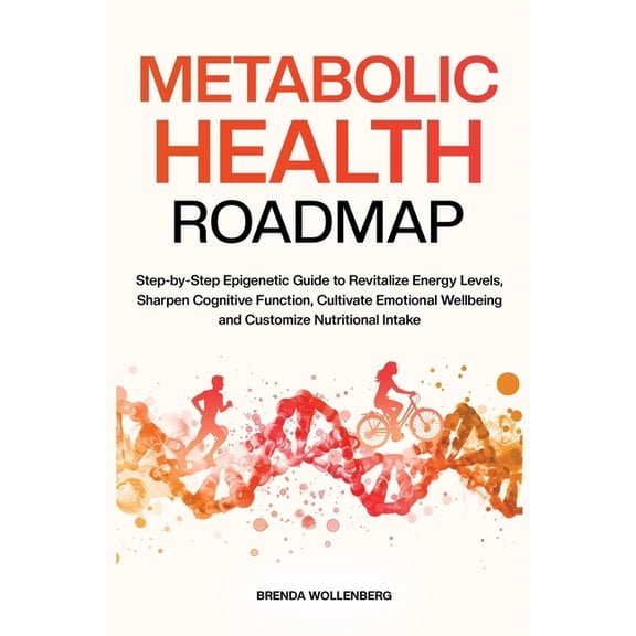 Metabolic Health Roadmap: Step-by-Step Epigenetic Guide to Revitalize Energy Levels, Sharpen Cognitive Function, Cultiva, (Paperback)