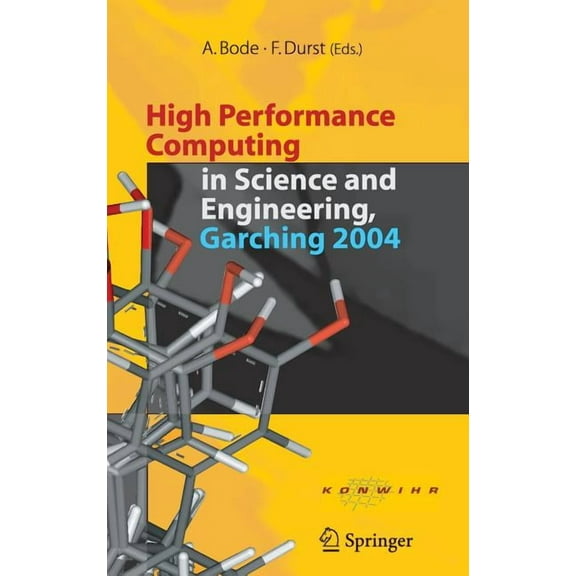 High Performance Computing in Science and Engineering, Garching 2004: Transaction of the Konwihr Result Workshop, Octobe, (Hardcover)