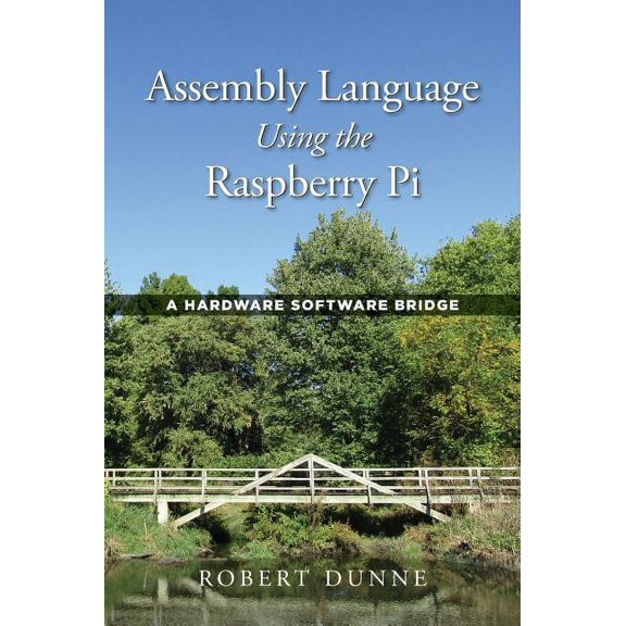 Assembly Language Using the Raspberry Pi: A Hardware Software Bridge (Hardcover)