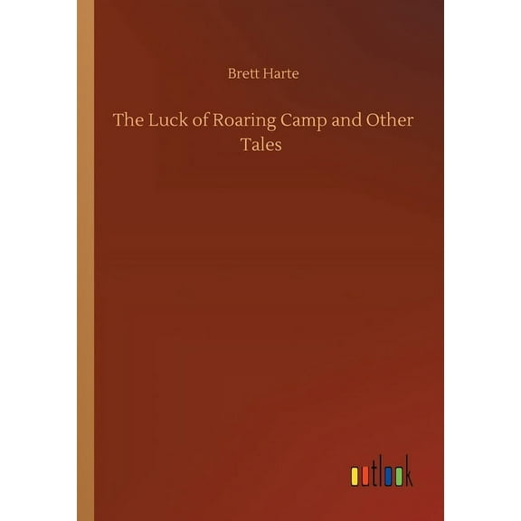 The Luck of Roaring Camp and Other Tales (Paperback)