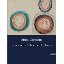 Spaccio de la bestia trionfante: Un'analisi dei dialoghi filosofici di Giordano Bruno, (Paperback)
