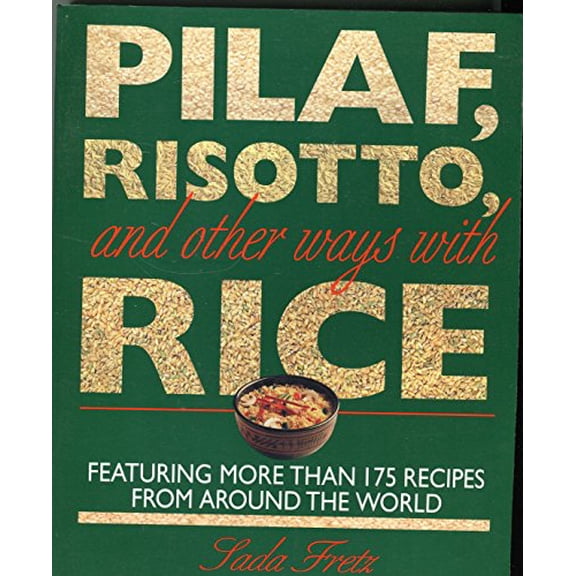 Pre-Owned Pilaf, Risotto, and Other Ways With Rice/Featuring More Than 175 Recipes from Around the World (Paperback) 0316294160 9780316294164