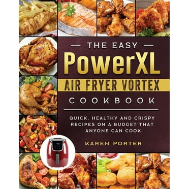 The Ultimate PowerXL Air Fryer Grill Cookbook : 600 Quick and Easy Air