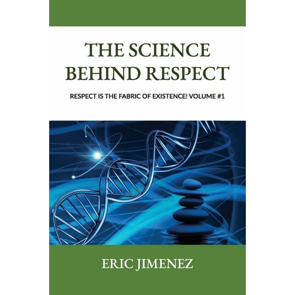 The Science behind Respect, Respect is the Fabric of Existence! Volume #1, (Paperback)
