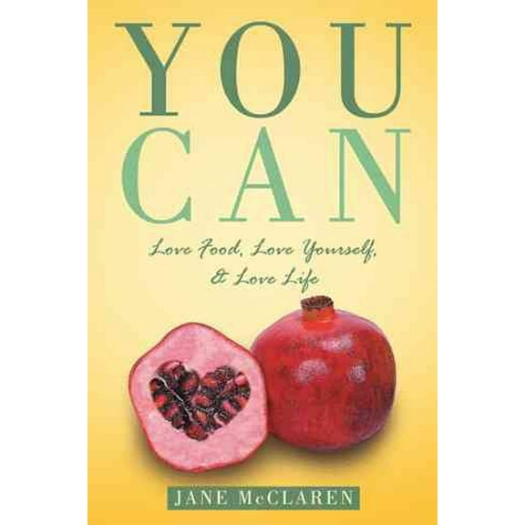 You Can : Love Food, Love Yourself, & Love Life