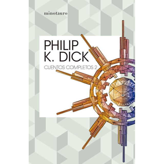Cuentos Completos II Philip K. Dick Minotauro PHILIP K. DICK