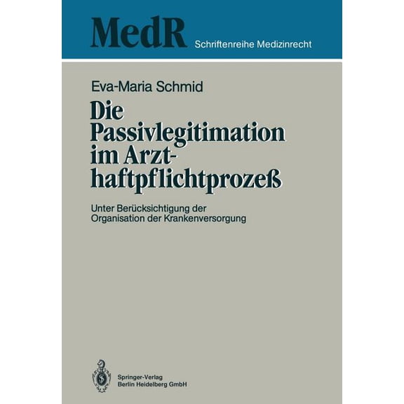 MedR Schriftenreihe Medizinrecht Die Passivlegitimation Im Arzthaftpflichtprozeß: Unter Berücksichtigung Der Organisation Der Krankenversorgung, (Paperback)