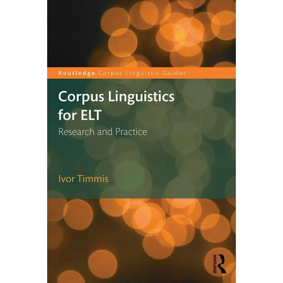 Routledge Corpus Linguistics Guides Corpus Linguistics for ELT: Research and Practice, (Paperback)