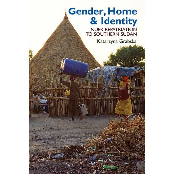 Eastern Africa Gender, Home & Identity: Nuer Repatriation to Southern Sudan, Book 23, (Hardcover)