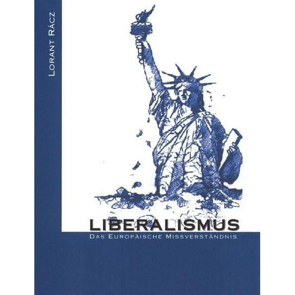 Liberalismus - Das europÃ¤ische MissverstÃ¤ndnis, (Paperback)
