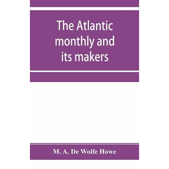 The Atlantic monthly and its makers, (Paperback)
