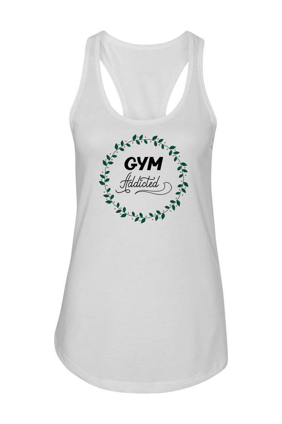 Gym Addicted Quote Tank Women -Image by Shutterstock, Female Small