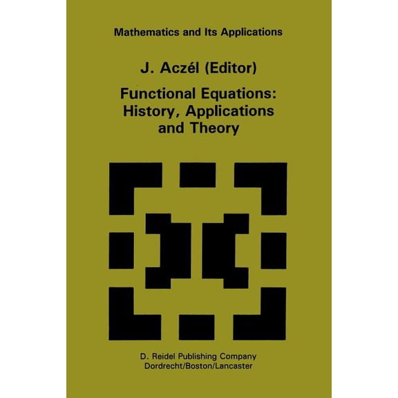 Mathematics and Its Applications Functional Equations: History, Applications and Theory, Book 12, (Paperback)