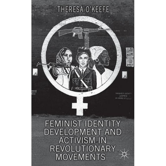 Feminist Identity Development and Activism in Revolutionary Movements, (Hardcover)