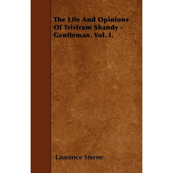 The Life And Opinions Of Tristram Shandy - Gentleman. Vol. I. (Paperback)