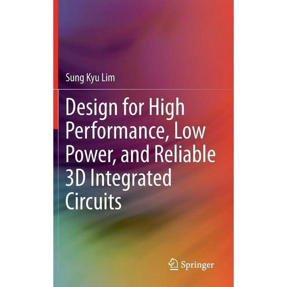 Design for High Performance, Low Power, and Reliable 3D Integrated Circuits, (Hardcover)
