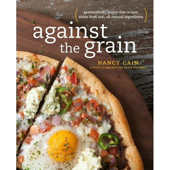 Pre-Owned Against the Grain: Extraordinary Gluten-Free Recipes Made from Real, All-Natural Ingredients: A Cookbook (Paperback) 0385345550 9780385345552