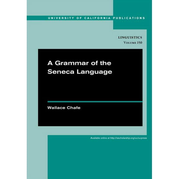 UC Publications in Linguistics: A Grammar of the Seneca Language (Series #149) (Edition 1) (Paperback)